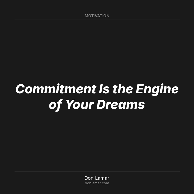 Commitment Is the Engine of Your Dreams