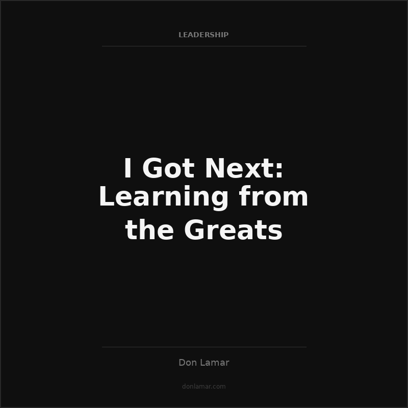 I Got Next: Learning from the Greats