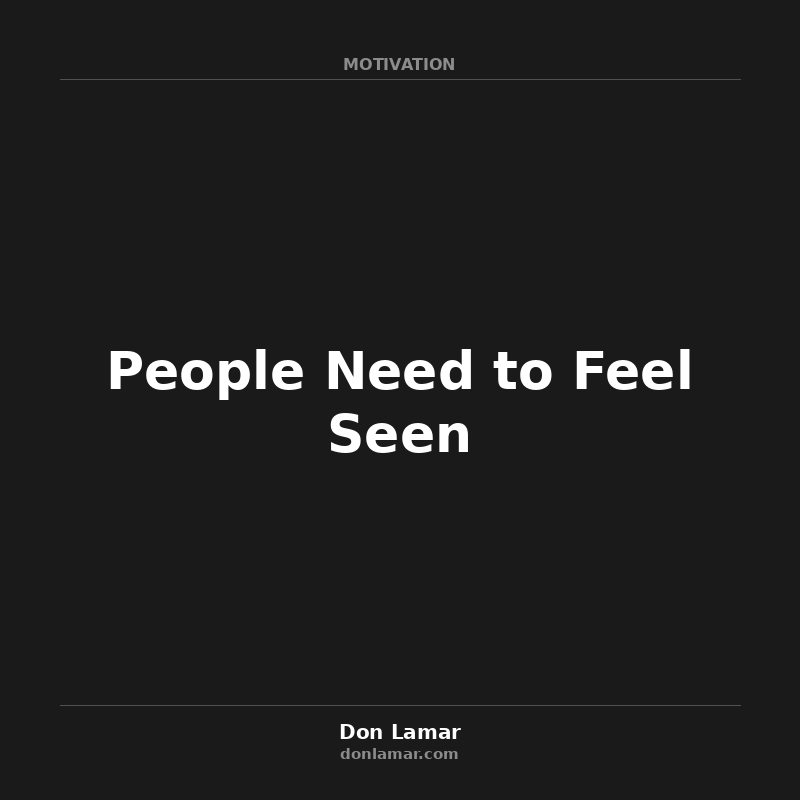 People Need to Feel Seen