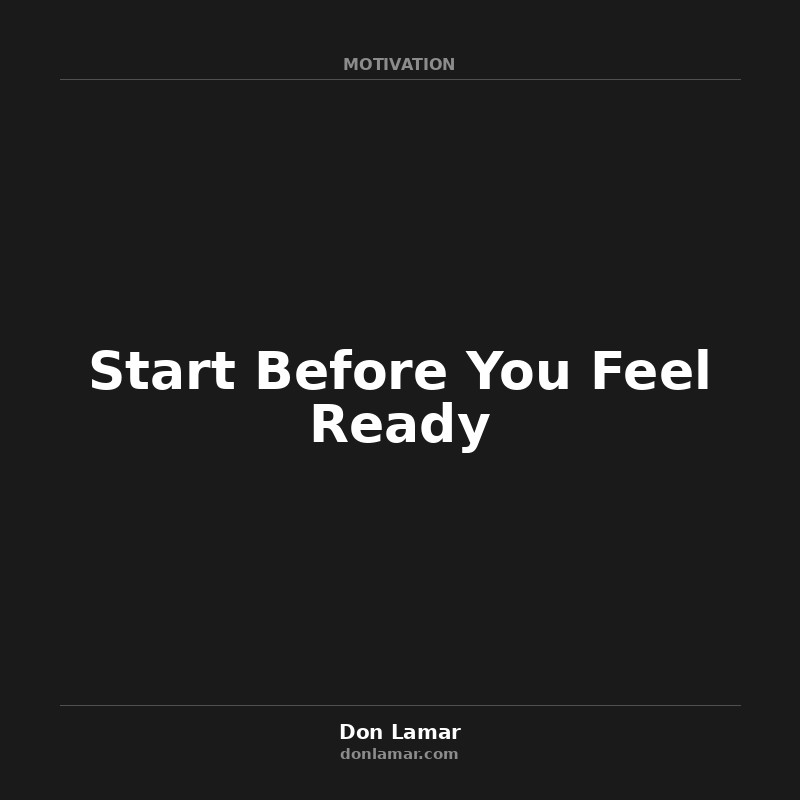 Start Before You Feel Ready